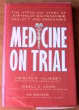 9780135735442-0135735440-Medicine on Trial: The Appalling Story of Ineptitude, Malfeasance, Neglect, and Arrogance