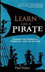9780996989633-0996989633-Learn Like a PIRATE: Empower Your Students to Collaborate, Lead, and Succeed