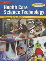 9780078294129-0078294126-Health Care Science Technology: Career Foundations, Student Edition