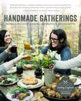 9781611802740-1611802741-Handmade Gatherings: Recipes and Crafts for Seasonal Celebrations and Potluck Parties