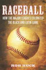 9780807048054-0807048054-Raceball: How the Major Leagues Colonized the Black and Latin Game
