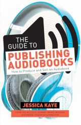 9781440354335-1440354332-The Guide to Publishing Audiobooks: How to Produce and Sell an Audiobook