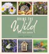 9781787836679-1787836673-Bring the Wild into Your Garden: Simple Tips for Creating a Wildlife Haven