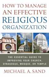 9781601631510-1601631510-How to Manage an Effective Religious Organization: The Essential Guide for Your Church, Synagogue, Mosque or Temple