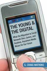 9780807061930-080706193X-The Young and the Digital: What the Migration to Social Network Sites, Games, and Anytime, Anywhere Media Means for Our Future