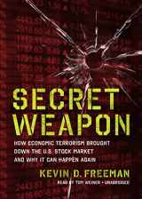 9781455161034-1455161039-Secret Weapon: How Economic Terrorism Brought Down the U.S. Stock Market and Why It Can Happen Again