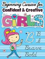 9781945056857-1945056851-Beginning Cursive for Confident & Creative Girls: Cursive Handwriting Workbook for Kids & Beginners to Cursive Writing Practice