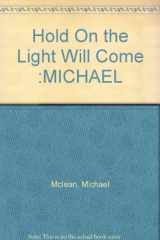 9780875793962-0875793967-Hold On the Light Will Come :MICHAEL