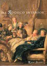 9780300045826-0300045824-The Rococo Interior: Decoration and Social Spaces in Early Eighteenth-Century Paris