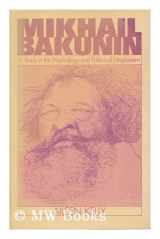 9780198272441-0198272448-Mikhail Bakunin: A Study in the Psychology and Politics of Utopianism