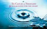 9780991441815-0991441818-To Catch a Thought: 50 Reflections for the Heart