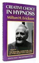 9780829024180-0829024182-Creative Choice in Hypnosis (The Seminars, Workshops, and Lectures of Milton H. Erickson, Vol 4)