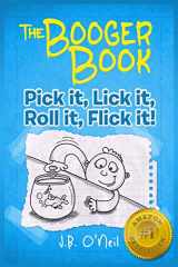 9781484983553-1484983556-The Booger Book: Pick It, Lick It, Roll It, Flick It (The Disgusting Adventures of Milo Snotrocket)