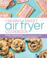 9781250282163-1250282160-The Skinny Sweet Air Fryer Cookbook: 75 Guilt-Free Recipes for Doughnuts, Cakes, Pies, and Other Delicious Desserts