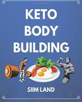 9781537414355-1537414356-Keto Bodybuilding: Build Lean Muscle and Burn Fat at the Same Time by Eating a Low Carb Ketogenic Bodybuilding Diet and Get the Physique of a Greek God