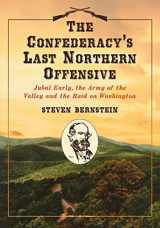 9780786458615-0786458615-The Confederacy's Last Northern Offensive: Jubal Early, the Army of the Valley and the Raid on Washington