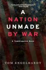 9781608469017-1608469018-A Nation Unmade by War (Tomdispatch)