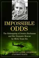 9781476725161-1476725160-Impossible Odds: The Kidnapping of Jessica Buchanan and Her Dramatic Rescue by SEAL Team Six