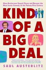 9780593186848-0593186842-Kind of a Big Deal: How Anchorman Stayed Classy and Became the Most Iconic Comedy of the Twenty-First Century
