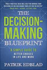 9781942761983-1942761988-The Decision-Making Blueprint: A Simple Guide to Better Choices in Life and Work (The Good Life Blueprint Series)