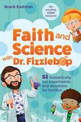 9781496458162-1496458168-Faith and Science with Dr. Fizzlebop: 52 Fizztastically Fun Experiments and Devotions for Families