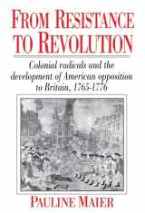 9780393308259-0393308251-From Resistance to Revolution: Colonial Radicals and the Development of American Opposition to Britain, 1765-1776
