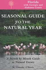 9781555912697-1555912699-Seasonal Guide to the Natural Year--Florida, with Georgia and Alabama Coasts: A Month by Month Guide to Natural Events