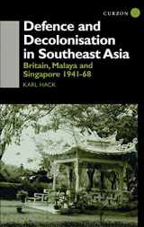 9780700713035-0700713034-Defence and Decolonisation in South-East Asia: Britain, Malaya and Singapore 1941-1967