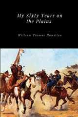 9781365708787-1365708780-My Sixty Years on the Plains