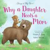 9781492667810-1492667811-Why a Daughter Needs a Mom: Celebrate Your Special Mother Daughter Bond this Mother's Day with this Heartwarming Picture Book! (Always in My Heart)