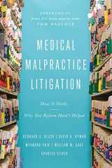 9781948647793-1948647796-Medical Malpractice Litigation: How It Works, Why Tort Reform Hasn’t Helped