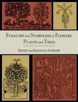 9781614273363-1614273367-Folklore and Symbolism of Flowers, Plants and Trees [Illustrated Edition]