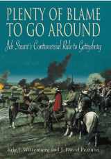 9781611210989-1611210984-Plenty of Blame to Go Around: Jeb Stuart's Controversial Ride to Gettysburg