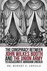 9781622176670-1622176677-The Conspiracy Between John Wilkes Booth and the Union Army to Assassinate Abraham Lincoln