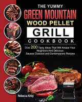 9781803202006-1803202009-The Yummy Green Mountain Wood Pellet Grill Cookbook: Over 200 Tasty Ideas That Will Amaze Your Neighbors And Delicious Sauces Classical and Contemporary Recipes