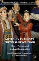 9781137479105-1137479108-Listening to China’s Cultural Revolution: Music, Politics, and Cultural Continuities (Chinese Literature and Culture in the World)