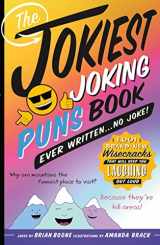 9781250201997-1250201993-The Jokiest Joking Puns Book Ever Written . . . No Joke!: 1,001 Brand-New Wisecracks That Will Keep You Laughing Out Loud (Jokiest Joking Joke Books)