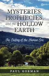 9781646493142-1646493141-Mysteries, Prophecies, and the Hollow Earth: The Ending of the Human Era