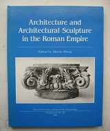 9780947816292-0947816291-Architecture and Architectural Sculpture in the Roman Empire