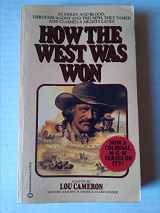 9780345276162-0345276167-How The West Was Won: In Sweat and Blood, Through Agony and Triumph, They Tamed and Claimed a Mighty Land