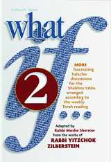 9781422615348-1422615340-What If... Volume 2: Fascinating Halachic discussions, for the Shabbos Table, arranged according to the weekly Torah Reading