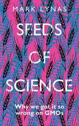 9781472946980-1472946987-Seeds of Science: Why We Got It So Wrong On GMOs
