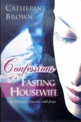 9780739461655-0739461656-Confessions of a Fasting Housewife - One Woman's Journey with Jesus
