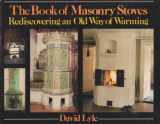 9780931790584-0931790581-The book of masonry stoves: Rediscovering an old way of warming