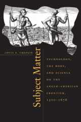 9780674011229-0674011228-Subject Matter: Technology, the Body, and Science on the Anglo-American Frontier, 1500-1676
