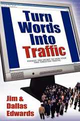 9781600371516-1600371515-Turn Your Words Into Traffic: Finally! the Secret to Non-Stop Free Targeted Website Traffic