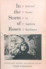 9780691066721-0691066728-In the Storm of Roses: Selected Poems by Ingeborg Bachmann (Lockert Library of Poetry in Translation)
