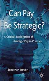 9780230223547-0230223540-Can Pay Be Strategic?: A Critical Exploration of Strategic Pay in Practice