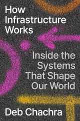 9780593086599-0593086597-How Infrastructure Works: Inside the Systems That Shape Our World