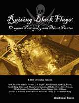 9780615255354-0615255353-Raising Black Flags: Original Poetry By and About Pirates